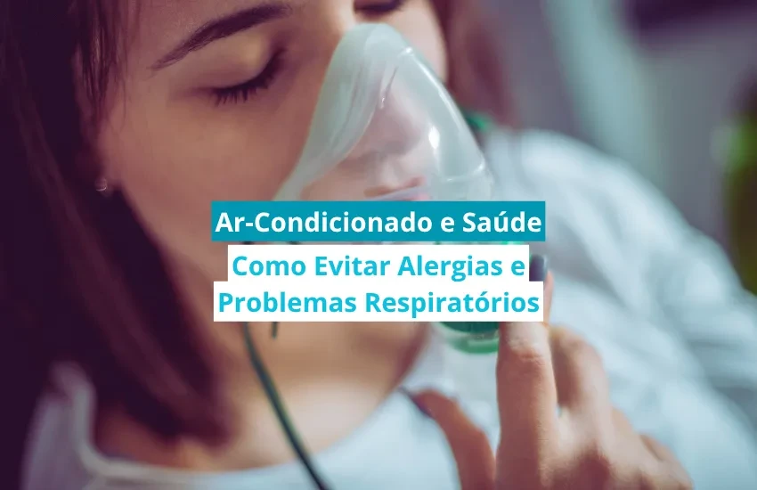 Ar-Condicionado e Saúde: Como Evitar Alergias e Problemas Respiratórios