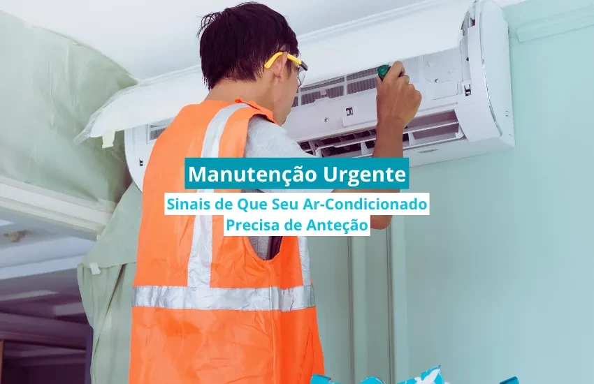 Sinais de Que Seu Ar-Condicionado Precisa de Manutenção Urgente