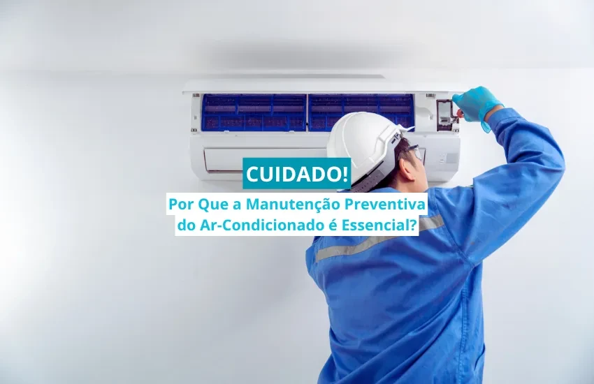 Por Que a Manutenção Preventiva do Ar-Condicionado é Essencial